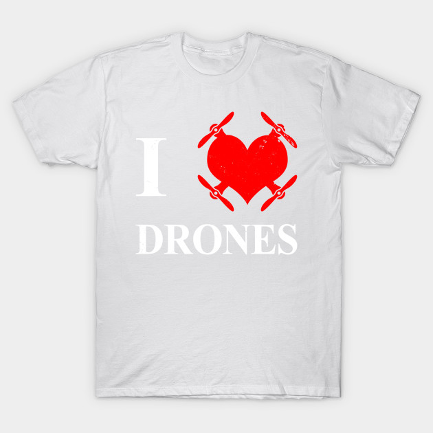 I love Drones T-Shirt-TOZ